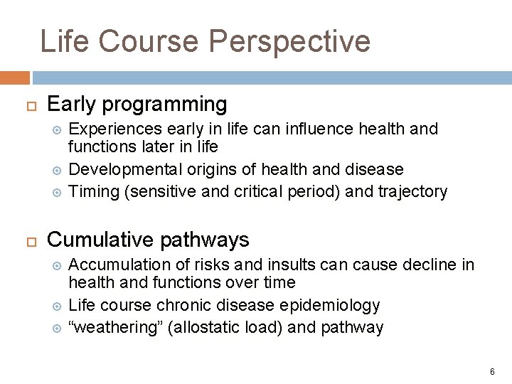 Life Course Perspective Early programming Experiences early in life can influence health and functions