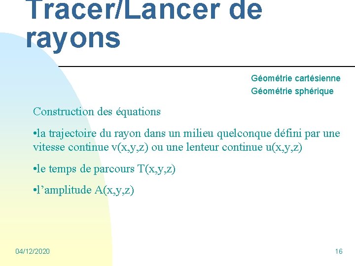 Tracer/Lancer de rayons Géométrie cartésienne Géométrie sphérique Construction des équations • la trajectoire du