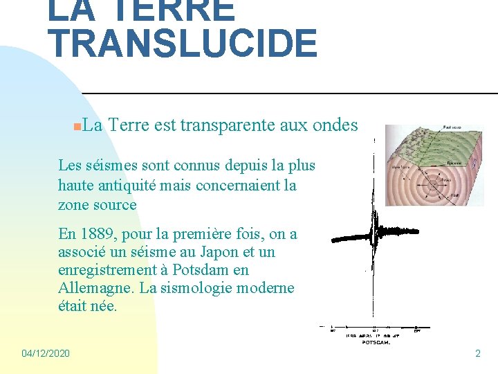 LA TERRE TRANSLUCIDE n La Terre est transparente aux ondes Les séismes sont connus