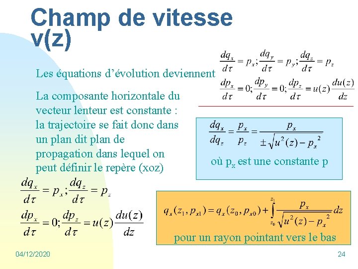 Champ de vitesse v(z) Les équations d’évolution deviennent La composante horizontale du vecteur lenteur