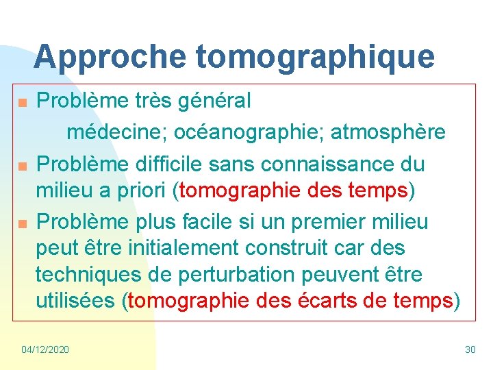 Approche tomographique n n n Problème très général médecine; océanographie; atmosphère Problème difficile sans