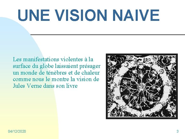 UNE VISION NAIVE Les manifestations violentes à la surface du globe laissaient présager un