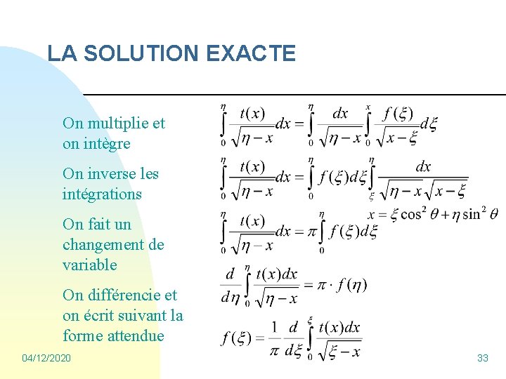 LA SOLUTION EXACTE On multiplie et on intègre On inverse les intégrations On fait