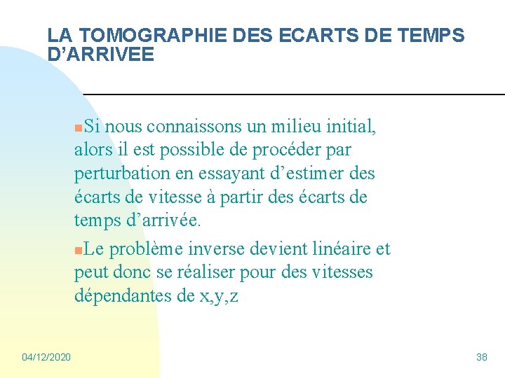 LA TOMOGRAPHIE DES ECARTS DE TEMPS D’ARRIVEE Si nous connaissons un milieu initial, alors