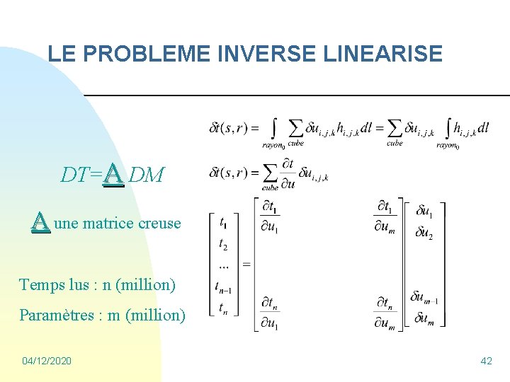 LE PROBLEME INVERSE LINEARISE DT=A DM A une matrice creuse Temps lus : n