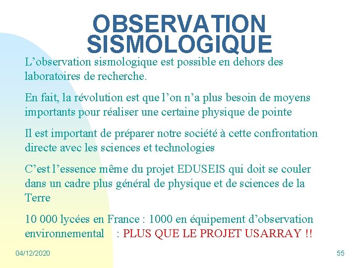 OBSERVATION SISMOLOGIQUE L’observation sismologique est possible en dehors des laboratoires de recherche. En fait,