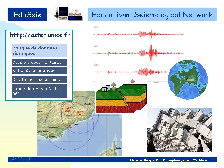 Edu. Seis Educational Seismological Network http: //aster. unice. fr 04/12/2020 Thomas Picq – 2002