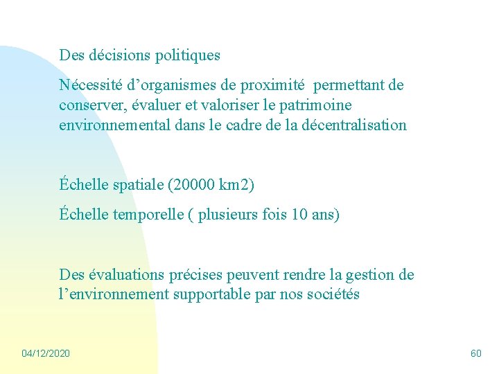 Des décisions politiques Nécessité d’organismes de proximité permettant de conserver, évaluer et valoriser le