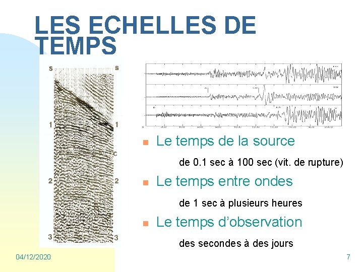 LES ECHELLES DE TEMPS n Le temps de la source de 0. 1 sec