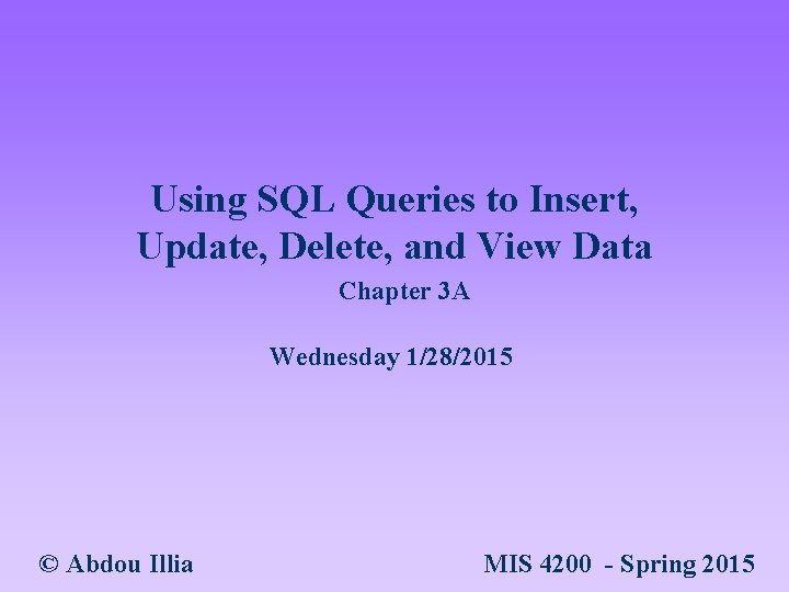 Using SQL Queries to Insert, Update, Delete, and View Data Chapter 3 A Wednesday