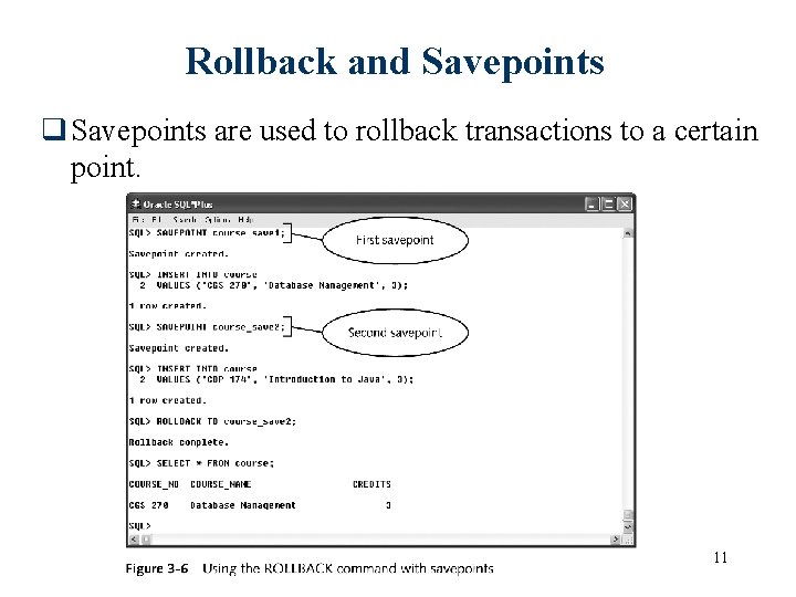Rollback and Savepoints q Savepoints are used to rollback transactions to a certain point.