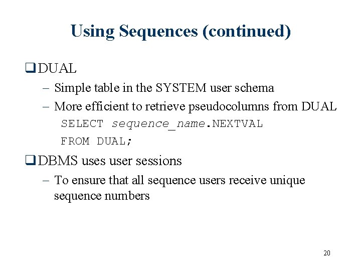 Using Sequences (continued) q DUAL – Simple table in the SYSTEM user schema –