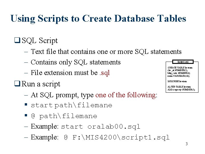 Using Scripts to Create Database Tables q SQL Script – Text file that contains