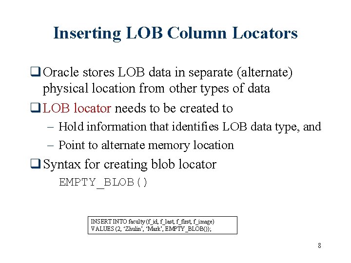 Inserting LOB Column Locators q Oracle stores LOB data in separate (alternate) physical location