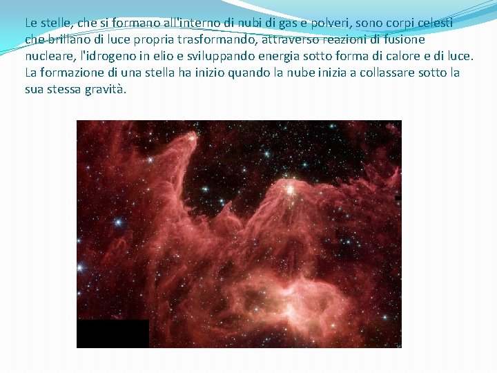 Le stelle, che si formano all'interno di nubi di gas e polveri, sono corpi