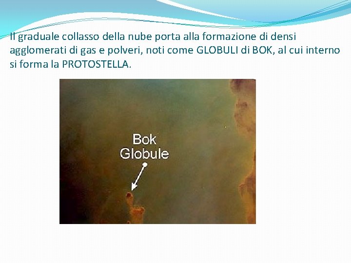 Il graduale collasso della nube porta alla formazione di densi agglomerati di gas e