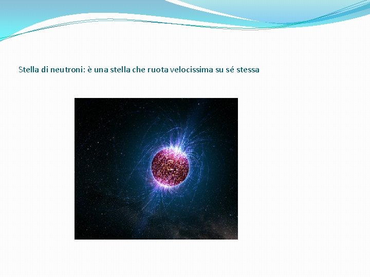 Stella di neutroni: è una stella che ruota velocissima su sé stessa 