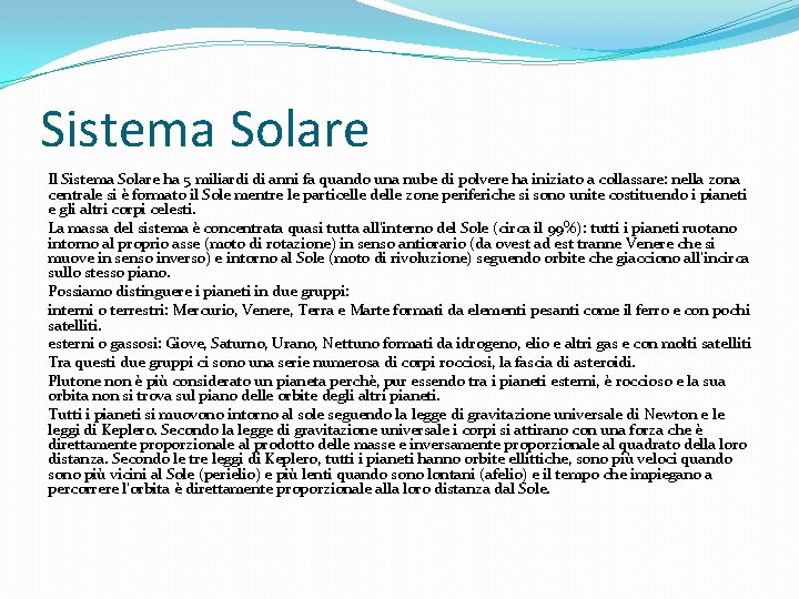 Sistema Solare Il Sistema Solare ha 5 miliardi di anni fa quando una nube