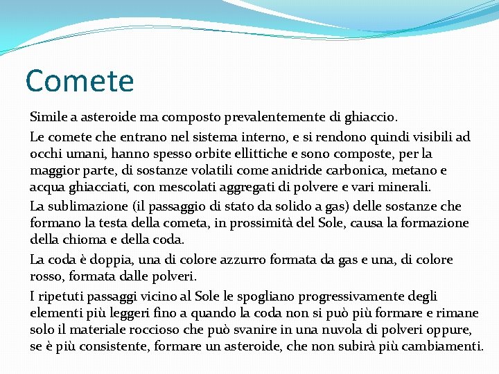 Comete Simile a asteroide ma composto prevalentemente di ghiaccio. Le comete che entrano nel