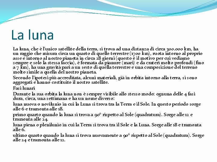 La luna, che è l'unico satellite della terra, si trova ad una distanza di