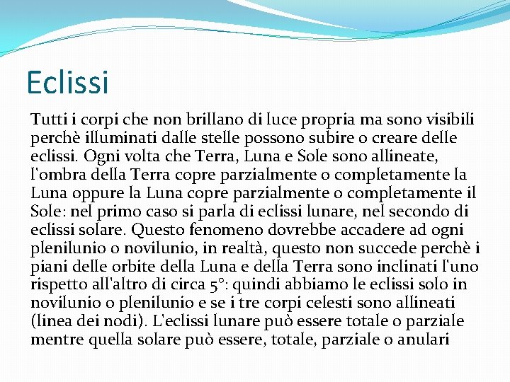 Eclissi Tutti i corpi che non brillano di luce propria ma sono visibili perchè