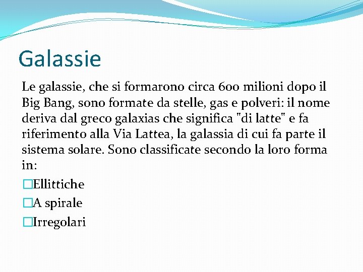 Galassie Le galassie, che si formarono circa 600 milioni dopo il Big Bang, sono