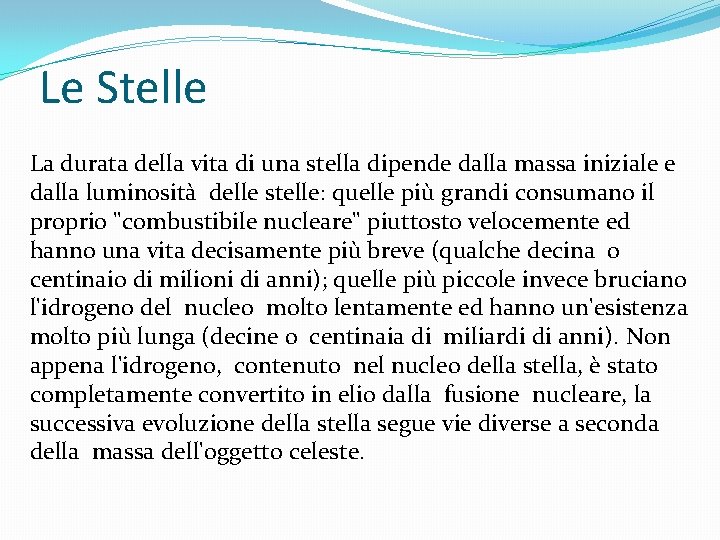 Le Stelle La durata della vita di una stella dipende dalla massa iniziale e