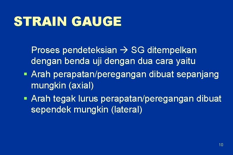 STRAIN GAUGE Proses pendeteksian SG ditempelkan dengan benda uji dengan dua cara yaitu §