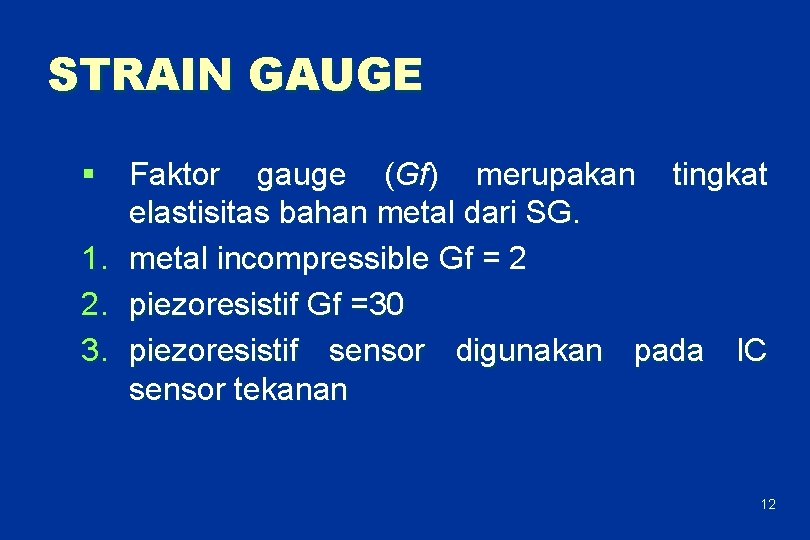 STRAIN GAUGE § Faktor gauge (Gf) merupakan tingkat elastisitas bahan metal dari SG. 1.