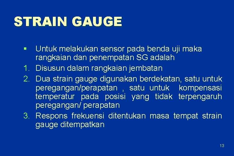 STRAIN GAUGE § Untuk melakukan sensor pada benda uji maka rangkaian dan penempatan SG
