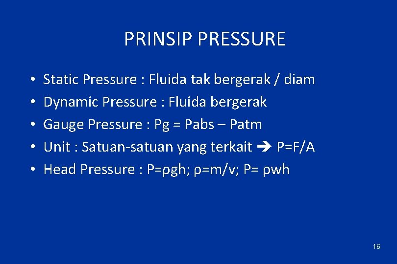 PRINSIP PRESSURE • • • Static Pressure : Fluida tak bergerak / diam Dynamic