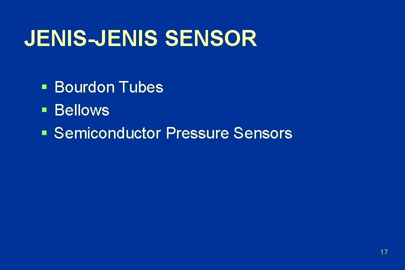 JENIS-JENIS SENSOR § § § Bourdon Tubes Bellows Semiconductor Pressure Sensors 17 