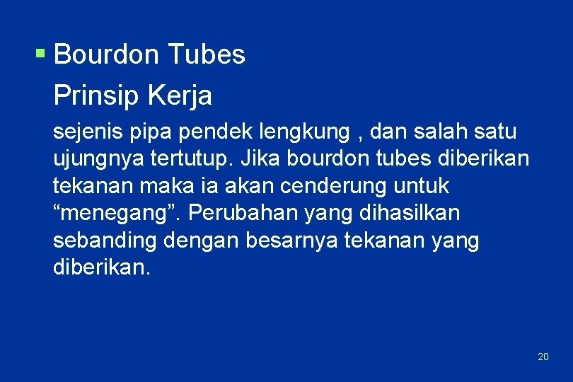§ Bourdon Tubes Prinsip Kerja sejenis pipa pendek lengkung , dan salah satu ujungnya