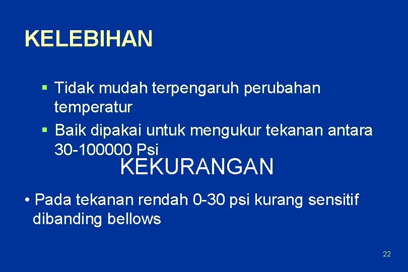 KELEBIHAN § Tidak mudah terpengaruh perubahan temperatur § Baik dipakai untuk mengukur tekanan antara
