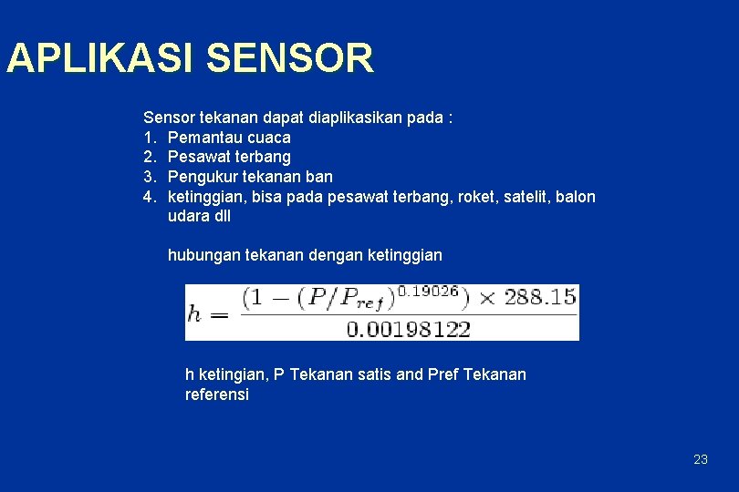 APLIKASI SENSOR Sensor tekanan dapat diaplikasikan pada : 1. Pemantau cuaca 2. Pesawat terbang