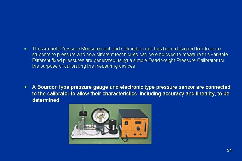 § The Armfield Pressure Measurement and Calibration unit has been designed to introduce students