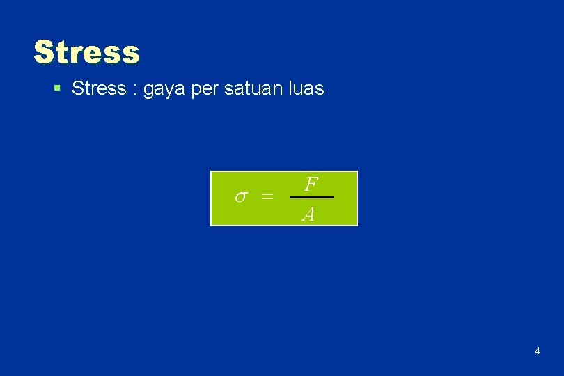 Stress § Stress : gaya per satuan luas = F A 4 
