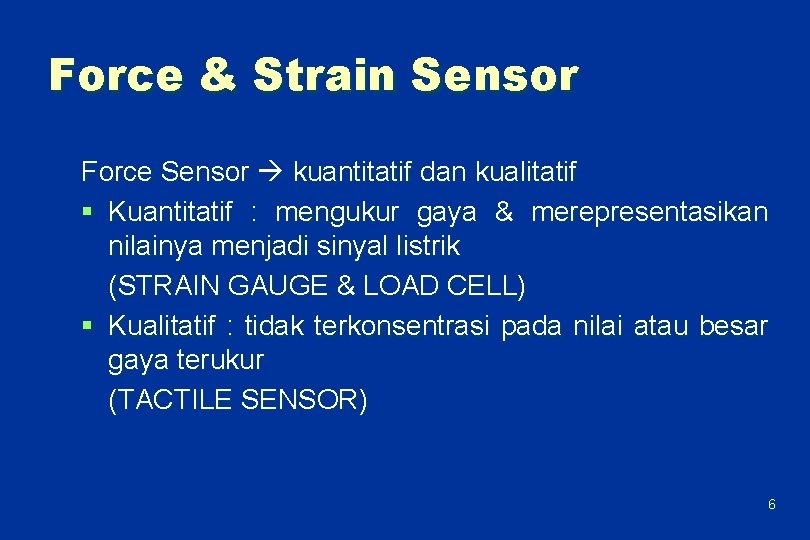 Force & Strain Sensor Force Sensor kuantitatif dan kualitatif § Kuantitatif : mengukur gaya
