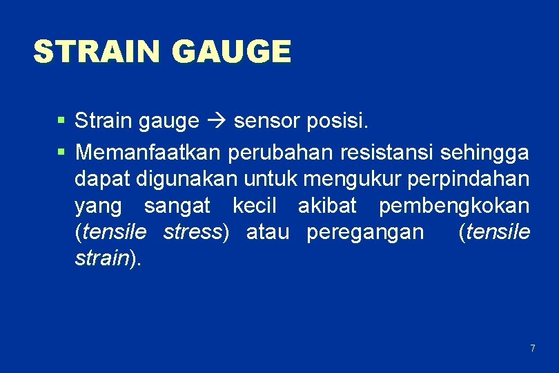 STRAIN GAUGE § Strain gauge sensor posisi. § Memanfaatkan perubahan resistansi sehingga dapat digunakan