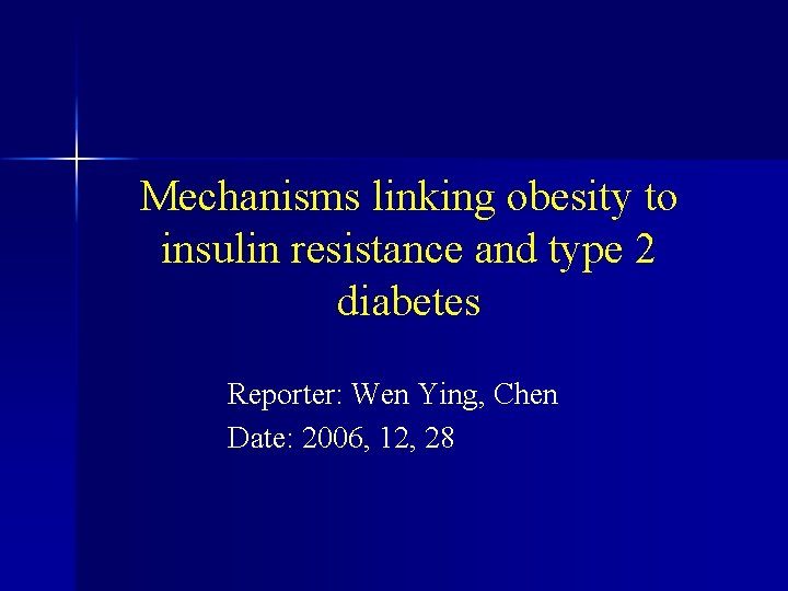 Mechanisms linking obesity to insulin resistance and type 2 diabetes Reporter: Wen Ying, Chen
