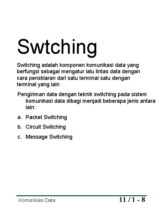 Swtching Switching adalah komponen komunikasi data yang berfungsi sebagai mengatur lalu lintas data dengan