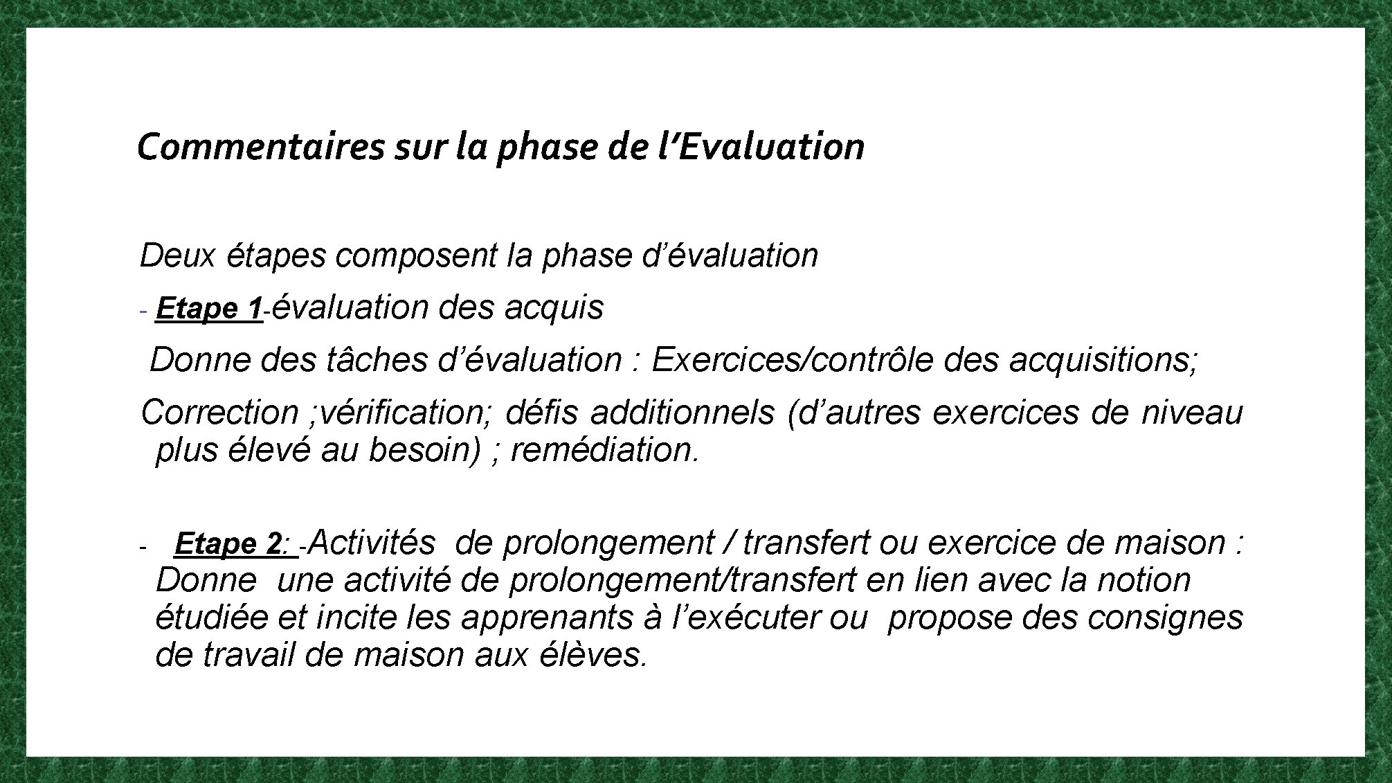 Commentaires sur la phase de l’Evaluation Deux étapes composent la phase d’évaluation - Etape