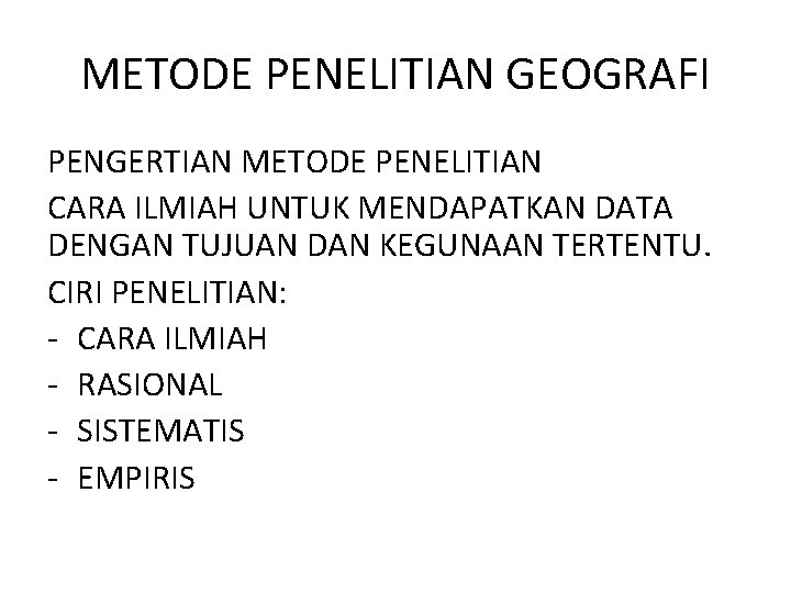 METODE PENELITIAN GEOGRAFI PENGERTIAN METODE PENELITIAN CARA ILMIAH UNTUK MENDAPATKAN DATA DENGAN TUJUAN DAN