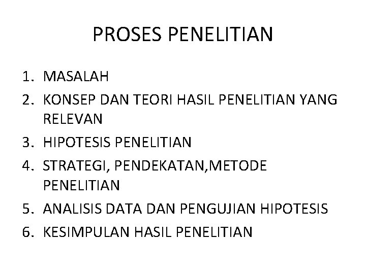PROSES PENELITIAN 1. MASALAH 2. KONSEP DAN TEORI HASIL PENELITIAN YANG RELEVAN 3. HIPOTESIS