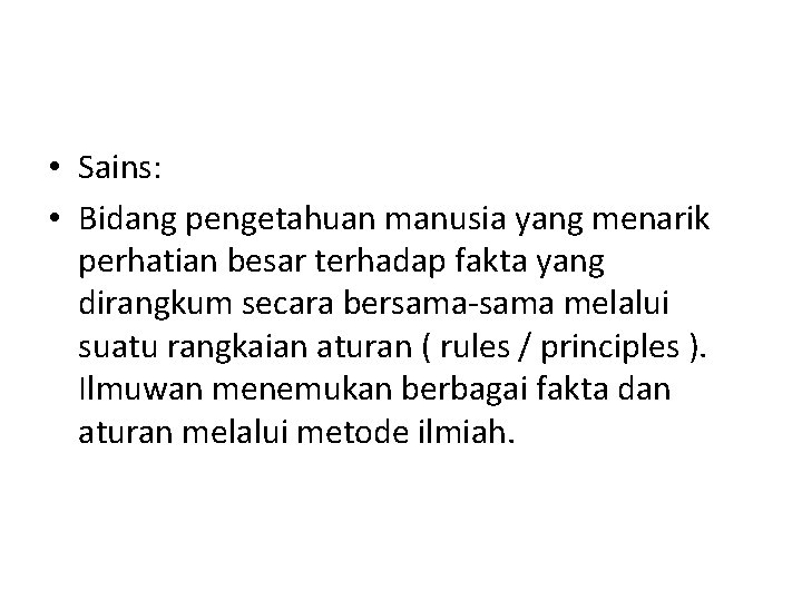  • Sains: • Bidang pengetahuan manusia yang menarik perhatian besar terhadap fakta yang