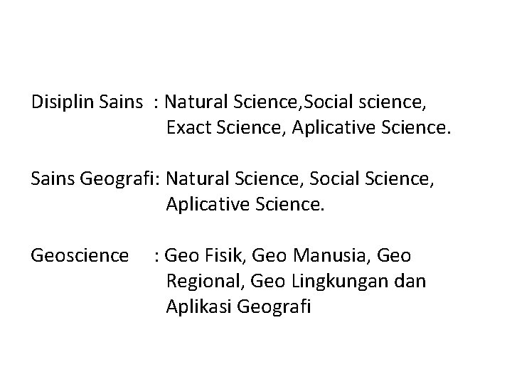 Disiplin Sains : Natural Science, Social science, Exact Science, Aplicative Science. Sains Geografi: Natural