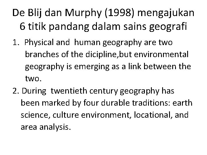 De Blij dan Murphy (1998) mengajukan 6 titik pandang dalam sains geografi 1. Physical