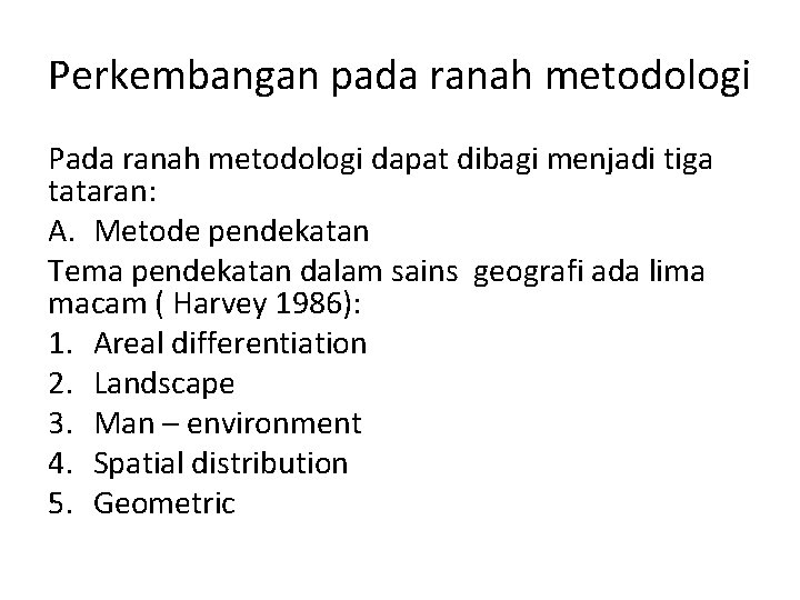 Perkembangan pada ranah metodologi Pada ranah metodologi dapat dibagi menjadi tiga tataran: A. Metode