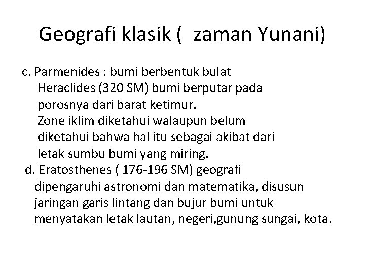 Geografi klasik ( zaman Yunani) c. Parmenides : bumi berbentuk bulat Heraclides (320 SM)