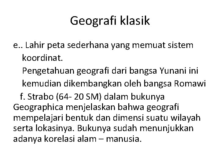 Geografi klasik e. . Lahir peta sederhana yang memuat sistem koordinat. Pengetahuan geografi dari